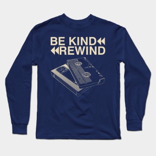 Be Kind Rewind Long Sleeve T-Shirt